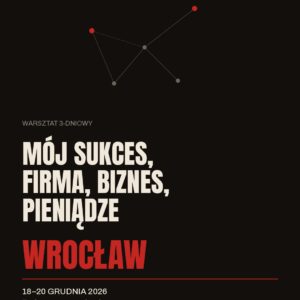 MÓJ SUKCES, FIRMA, BIZNES, PIENIĄDZE 18-20 grudnia 2026 Wrocław