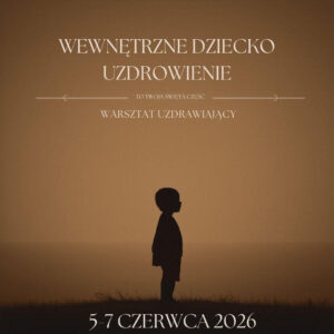 WEWNĘTRZNE DZIECKO – UZDROWIENIE | Warsztat 5-7 czerwca 2026