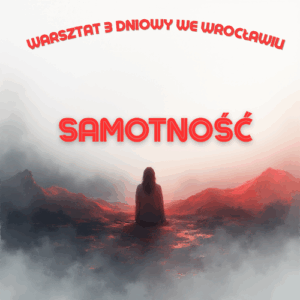 Warsztat SAMOTNOŚĆ – Wrocław 12-14 grudnia 2025