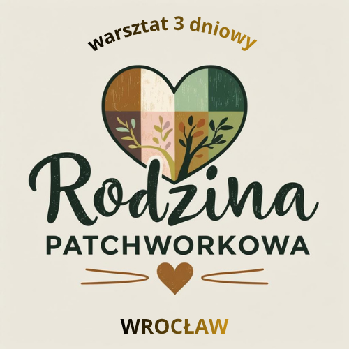 Warsztat RODZINA PATCHWORKOWA – Wrocław 30.01-01.02.2026