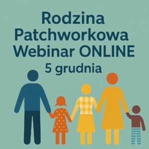 „Rodzina Patchworkowa” Webinar ONLINE 5 grudnia